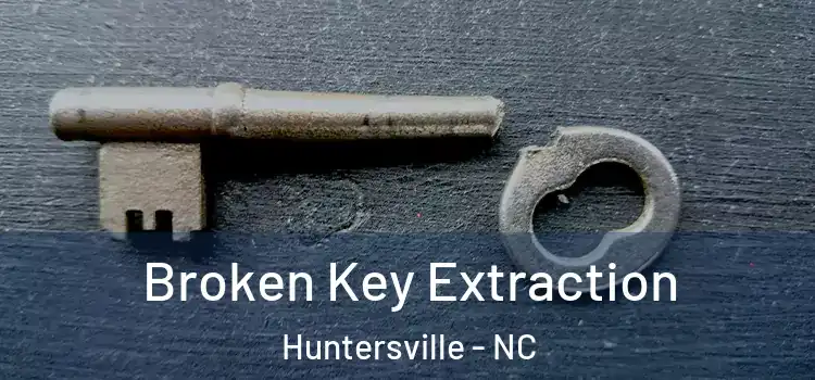 Broken Key Extraction Huntersville - NC