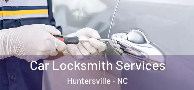 Car Locksmith Services Huntersville - NC