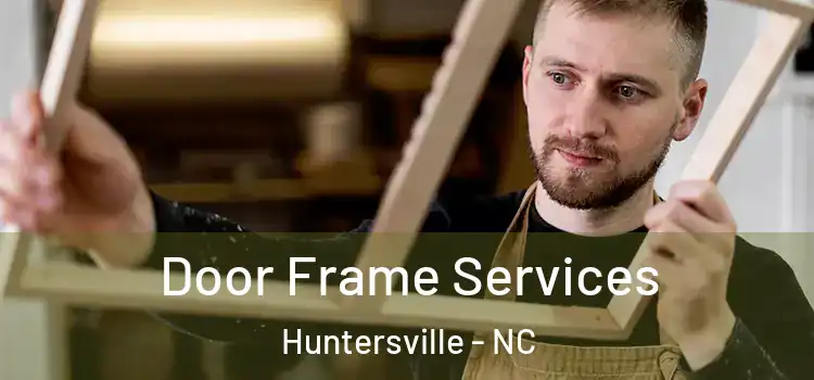 Door Frame Services Huntersville - NC