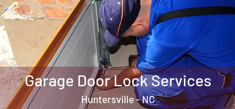 Garage Door Lock Services Huntersville - NC
