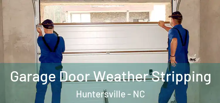  Garage Door Weather Stripping Huntersville - NC