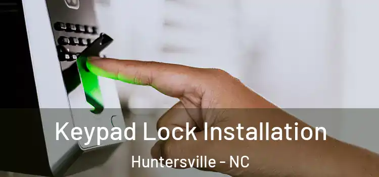 Keypad Lock Installation Huntersville - NC